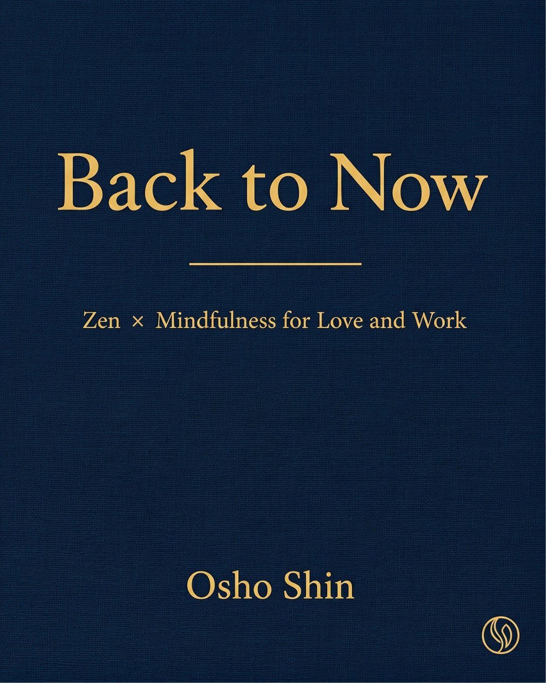Back to Now: Zen × Mindfulness for Love and Work - eBook