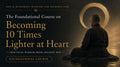 Online Lecture - The Foundational Course on Becoming 10 Times Lighter at Heart